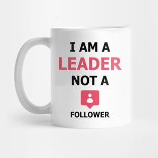 I am a Leader not a Follower Mug